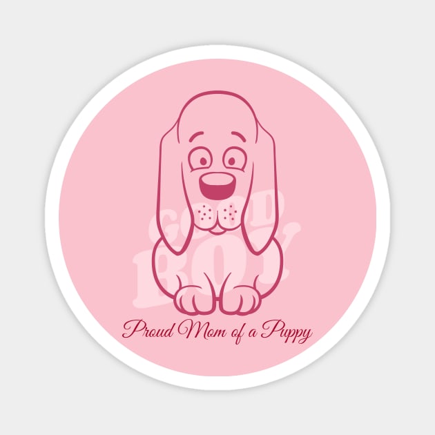 Proud Mom of a Puppy / Good Boy / Crazy Dog Lady / Mom's Puppy / Puppy Design Magnet by Redboy